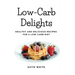 Low-Carb Delights: Healthy and Delicious Recipes for a Low-Carb Diet