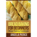Bread Baking for Beginners: Bread Baking Cookbook