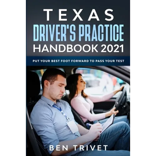 Texas Driver's Practice Handbook 2021 Put Your Best Foot Forward To Pass Your Test