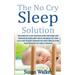 The No Cry Sleep Solution: The Complete Sleep Solution Guide for Babies and Toddlers by Using Only Gentle Methods!