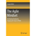 The Agile Mindset: Developing Employees, Shaping the Future of Work