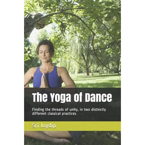 The Yoga of Dance: Finding the threads of unity, in two distinctly different classical practices