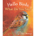 Hello Birds, What Do You Say?