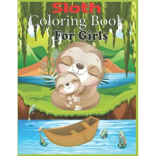 Sloth Coloring Book For Girls: 45 cute unique sloth coloring pages