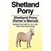 Shetland Pony. Shetland Pony Owner's Manual. Shetland Pony book for care, costs, health, diet and grooming.