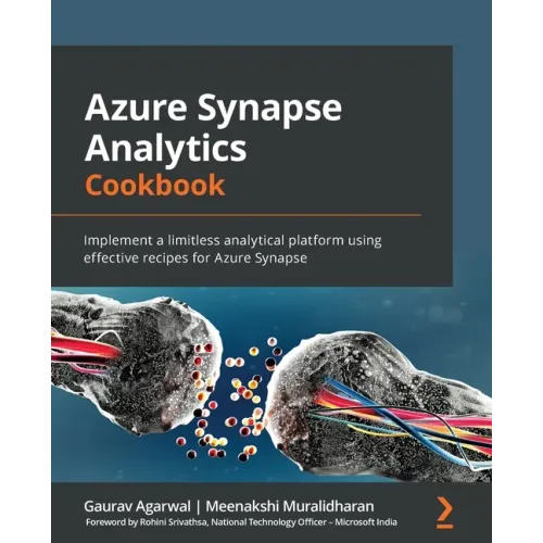 Azure Synapse Analytics Cookbook: Implement a limitless analytical platform using effective recipes for Azure Synapse