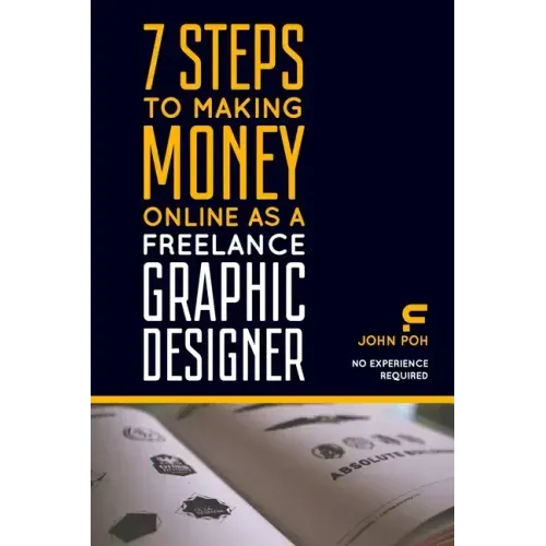7 Steps to Making Money Online as a Freelance Graphic Designer: No Experience Required