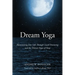 Dream Yoga: Illuminating Your Life Through Lucid Dreaming and the Tibetan Yogas of Sleep