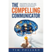 The Compelling Communicator: Mastering the Art and Science of Exceptional Presentation Design