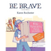 Be Brave: For those hurt by another