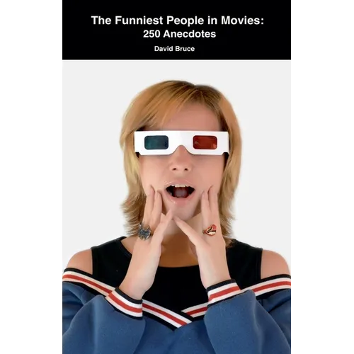 The Funniest People in Movies: 250 Anecdotes