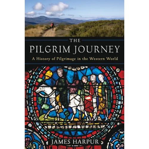 The Pilgrim Journey: A History of Pilgrimage in the Western World