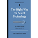The Right Way to Select Technology: Get the Real Story on Finding the Best Fit