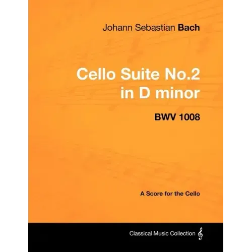 Johann Sebastian Bach - Cello Suite No.2 in D minor - BWV 1008 - A Score for the Cello