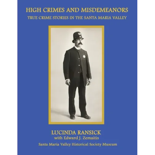 High Crimes and Misdemeanors: True Crime Stories in the Santa Maria Valley