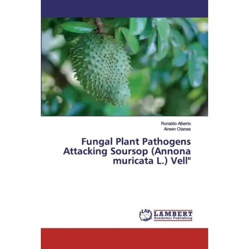 Fungal Plant Pathogens Attacking Soursop (Annona muricata L.) Vell"