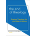 The End of Theology: Shaping Theology for the Sake of Mission