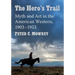 The Hero's Trail: Myth and Art in the American Western, 1903-1953