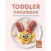 Toddler Cookbook: Fun & Easy Kid Food Recipes for 2-Year-Olds and Up