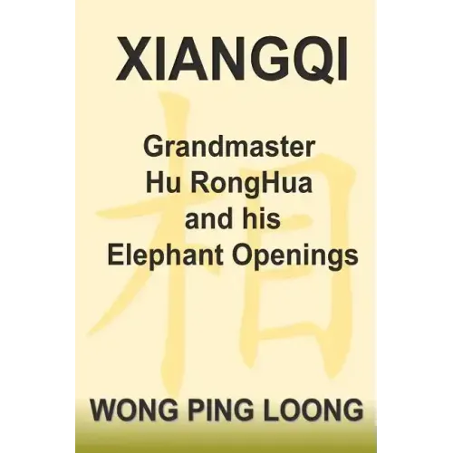 Xiangqi Grandmaster Hu Ronghua and His Elephant Openings