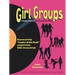 Girl Groups: Fabulous Females Who Rocked the World