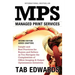 Mps: MANAGED PRINT SERVICES - Second Edition: Insight and Best Practices for Buyers and Sellers as You Navigate the Complex