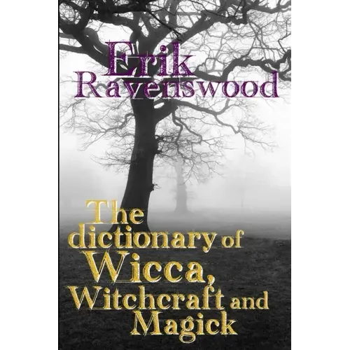 The Dictionary of Wicca, Witchcraft and Magick