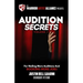 Audition Secrets Vol. 1: The Behind The Scenes Guidebook For Nailing More Auditions And Booking More Jobs