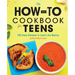 The How-To Cookbook for Teens: 100 Easy Recipes to Learn the Basics