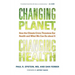 Changing Planet, Changing Health: How the Climate Crisis Threatens Our Health and What We Can Do about It