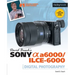 David Busch's Sony Alpha A6000/Ilce-6000 Guide to Digital Photography