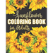Sunflower Coloring Book for Adults: Beautiful Flower Design Color Pages with Encouraging Quotes for Hours of Relaxation