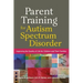 Parent Training for Autism Spectrum Disorder: Improving the Quality of Life for Children and Their Families