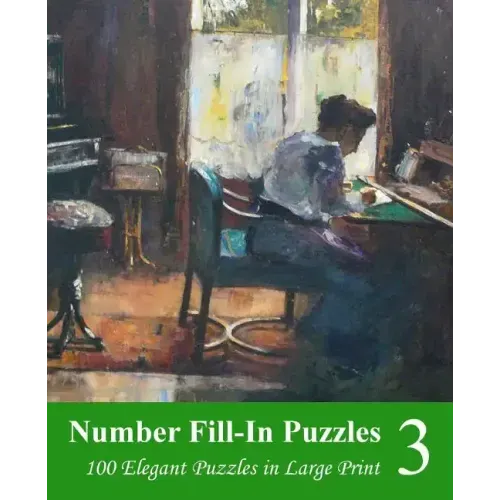 Number Fill-In Puzzles 3: 100 Elegant Puzzles in Large Print