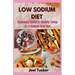 Low Sodium Diet: Beginners Guide to Healthy Living on a Sodium-Free Diet