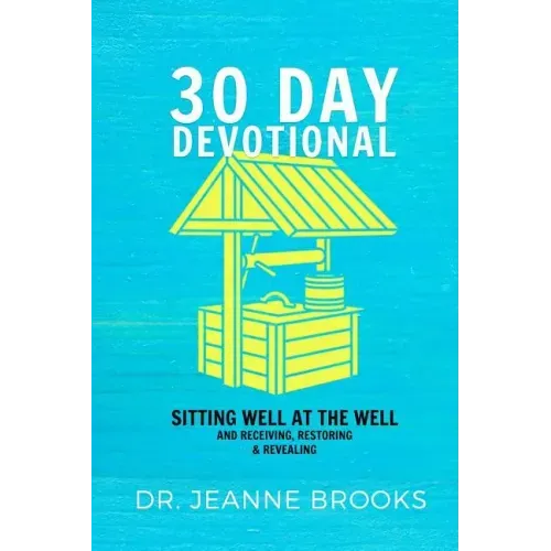 30 Day Devotional: Sitting Well at the Well: Receiving, Restoring & Revealing
