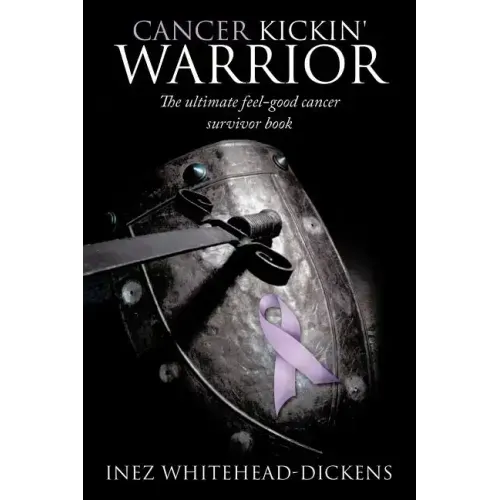 Cancer Kickin' Warrior: The Ultimate Feel-Good Cancer Survivor Book