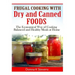 Frugal Cooking with Dry and Canned Foods: The Economical Way of Cooking Balanced and Healthy Meals at Home