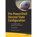 Pro Powershell Desired State Configuration: An In-Depth Guide to Windows Powershell Dsc