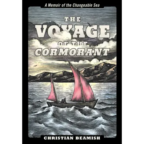 The Voyage of the Cormorant: A Memoir of the Changeable Sea