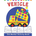 VEHICLE Dot Marker Activity Book: Vehicle Do a Dot Coloring Book - Preschool Kindergarten Activities - Great gift for Kids