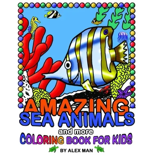 AMAZING SEA ANIMALS and more - coloring book for kids: Fun drawing books for kids
