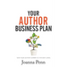 Your Author Business Plan: Take Your Author Career To The Next Level