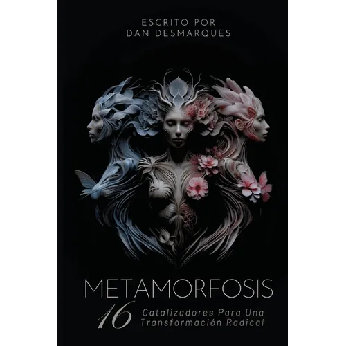 Metamorphosis / Metamorfosis: 16 Catalysts for Unconventional Growth and Transformation / 16 Catalizadores Para Una Transformación Radical