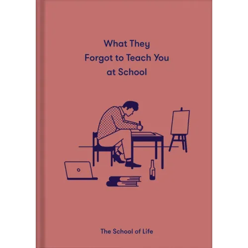 What They Forgot to Teach You at School: Essential Emotional Lessons Needed to Thrive