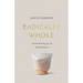 Radically Whole: Gospel Healing for the Divided Heart from the Book of James