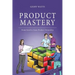 Product Mastery: From Good To Great Product Ownership