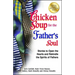 Chicken Soup for the Father's Soul: Stories to Open the Hearts and Rekindle the Spirits of Fathers