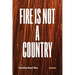 Fire Is Not a Country: Poems