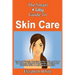 The Smart & Easy Guide To Skin Care: The Best Natural, Organic, Herbal, DIY, And Over The Counter Skincare Treatments & Recipes For Healthier Skin & A